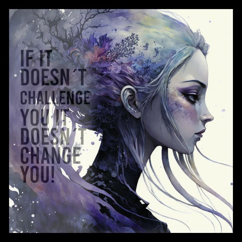 If it doesn't challenge you it doesn't change you