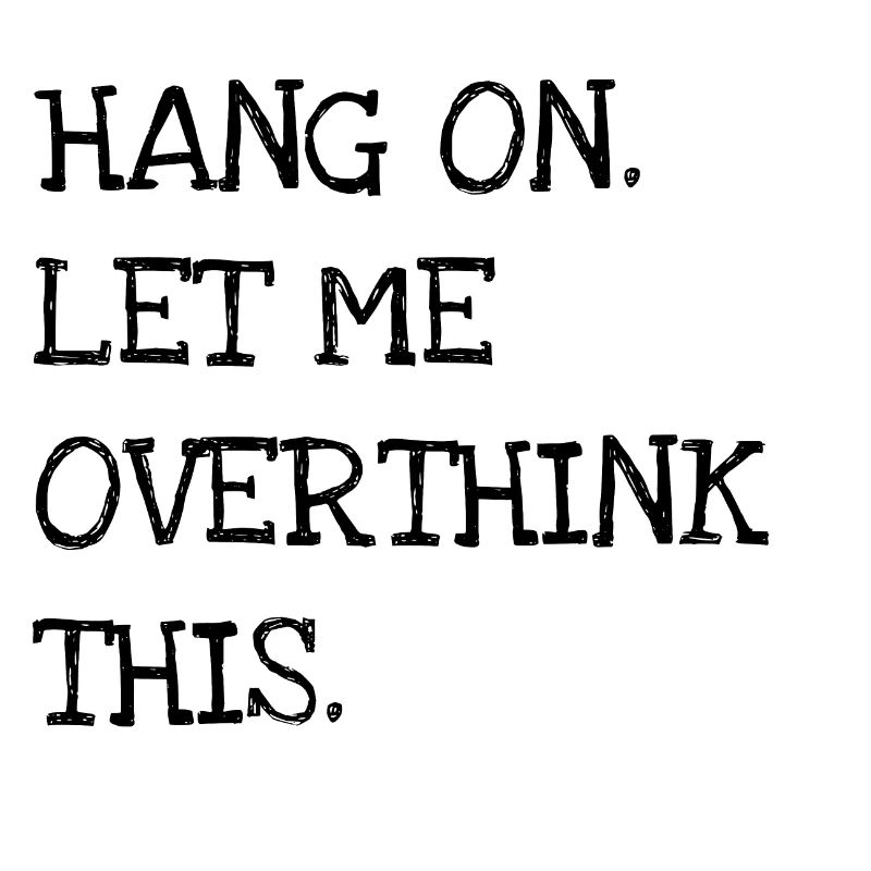 Overthink Einzigartig denken Hang on let me