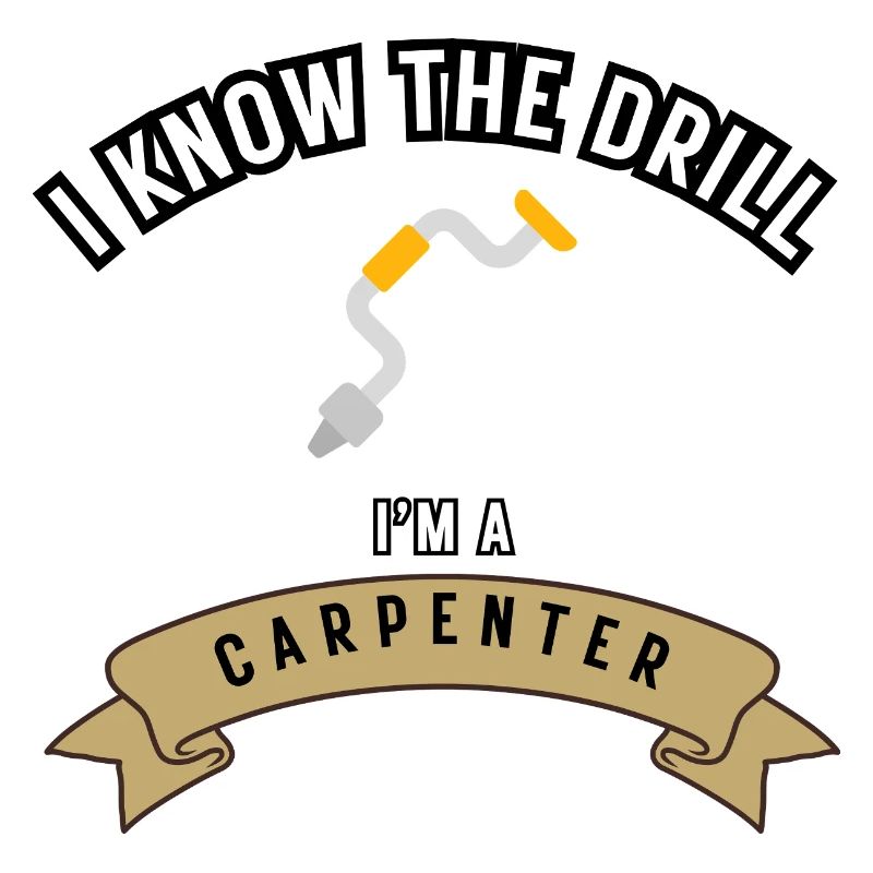 I know the drill, I'm a carpenter