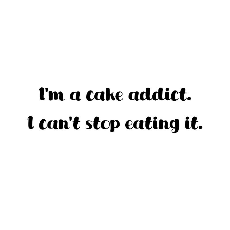 I am a cake addict. I can't stop eating it.