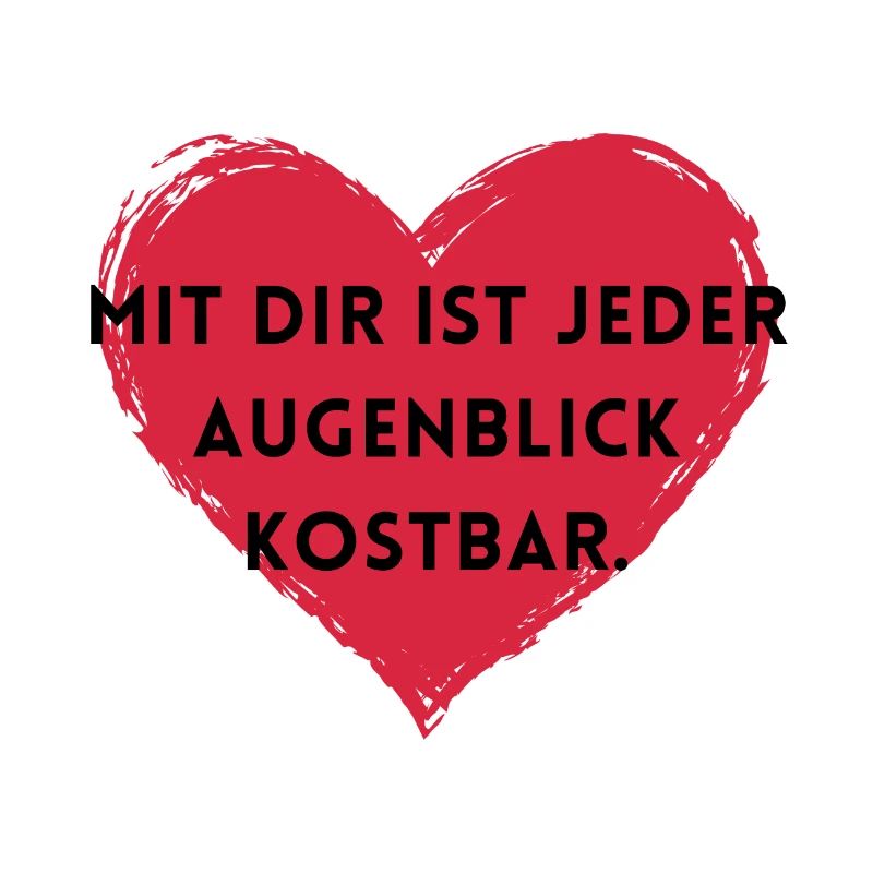 Mit dir ist jeder Augenblick kostbar.
