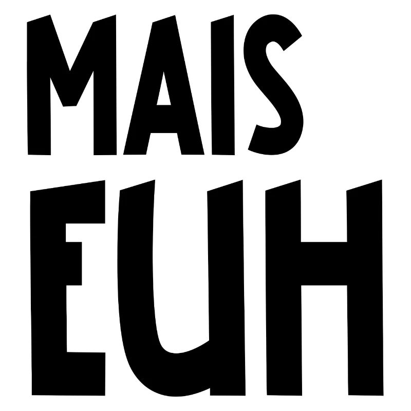 mais euh
