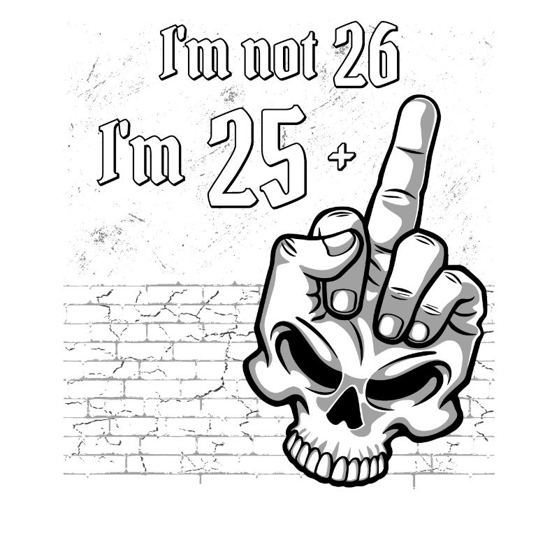 Ich bin nicht 26, ich bin 25 plus 1 Mittelfingerschädel