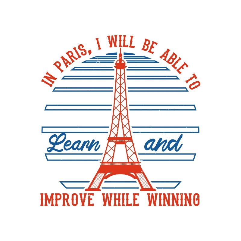 IN PARIS I WILL BE ABLE TO LEARN AND IMPROVE WILE