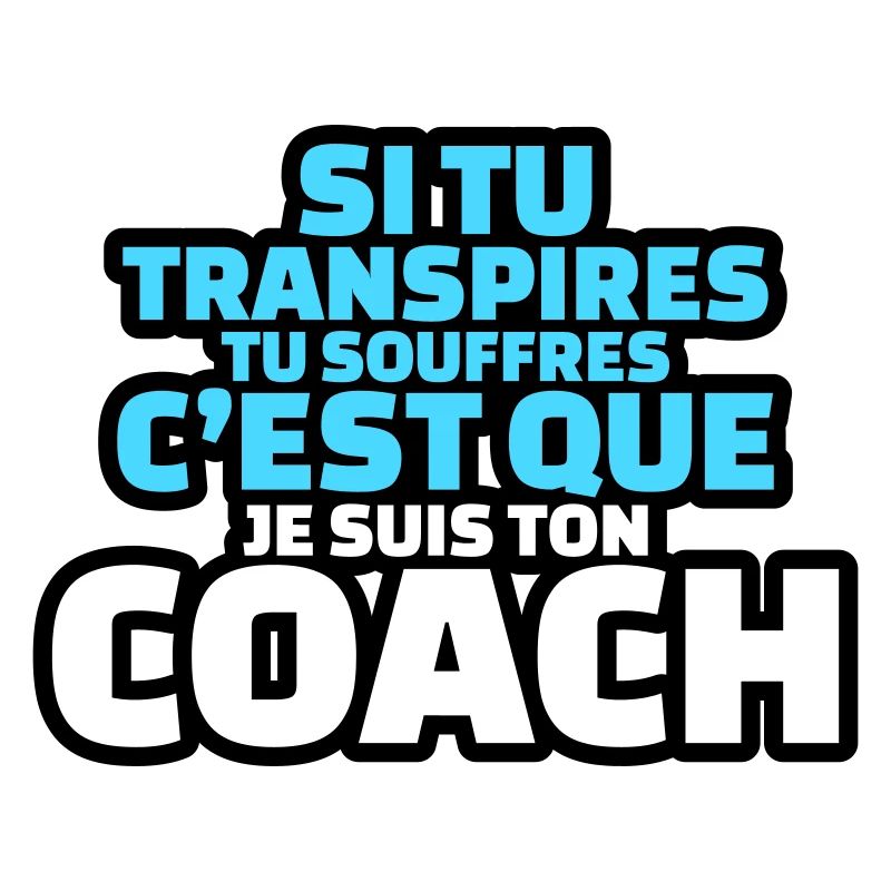 si tu transpires c'est que je suis ton coach