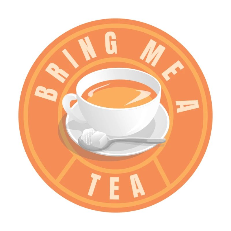 Bring Me A Tea (Tea, Tea Drinker, Tea Fan)
