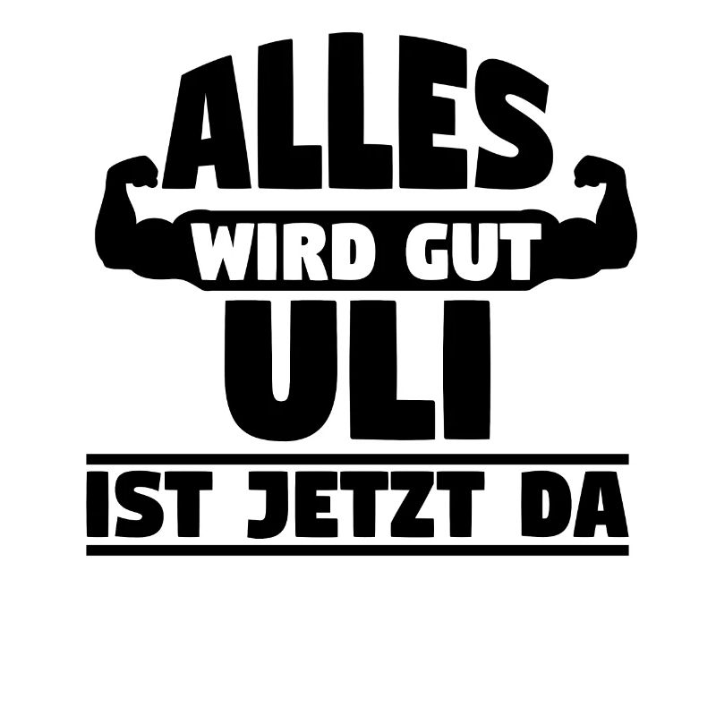 Alles wird gut Uli ist jetzt da