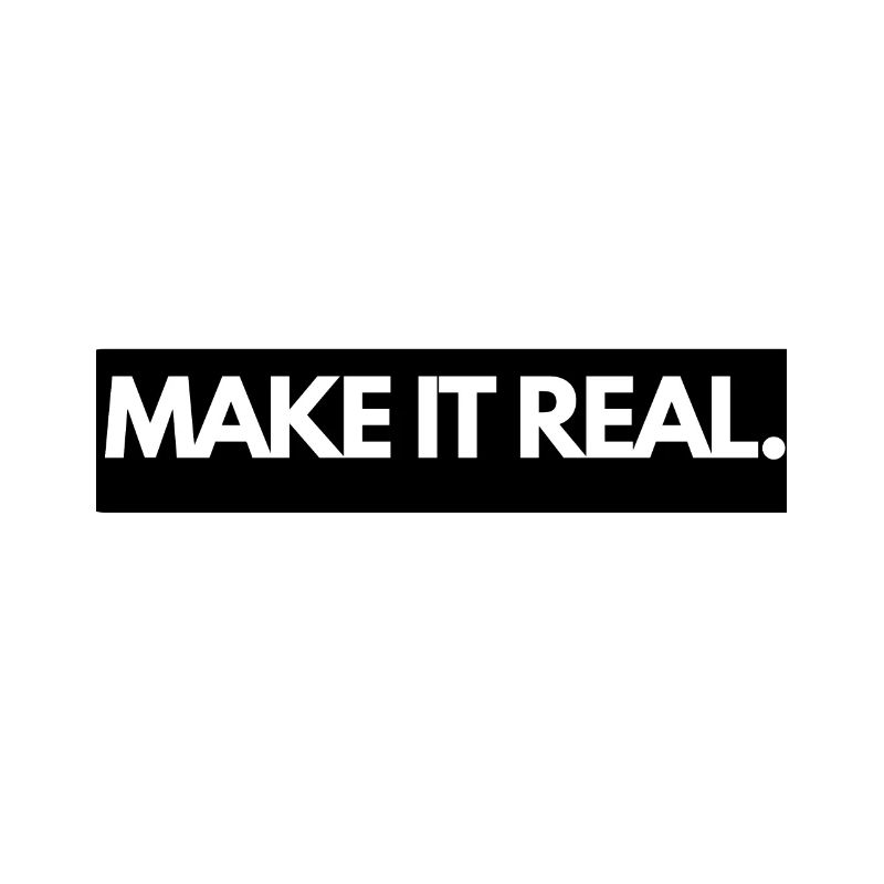 MAKE IT REAL