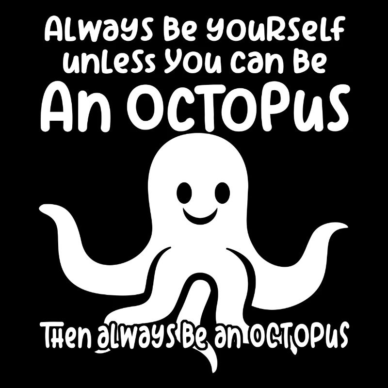 Be an Octopus - Fun Octopus Design