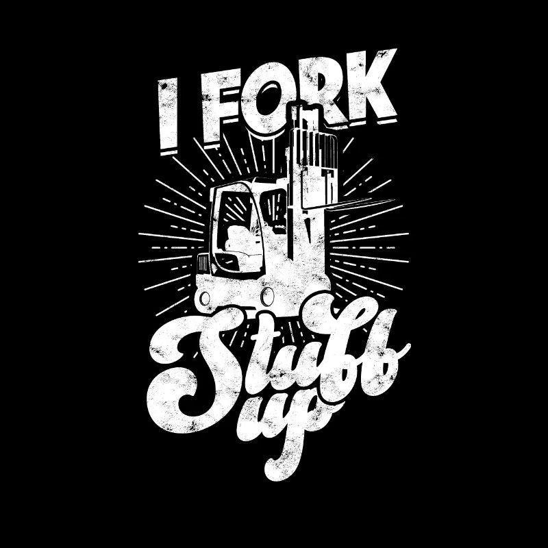 I Fork Stuff up - Gabelstapler