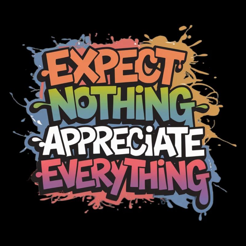 Expect Nothing Appreciate Everything