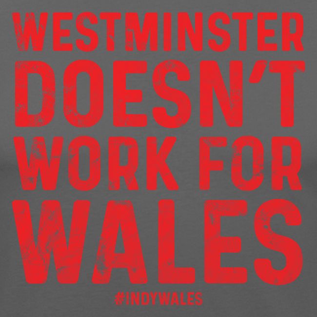 Westminster Doesn't Work For Wales
