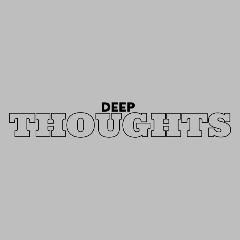 Deep Thoughts