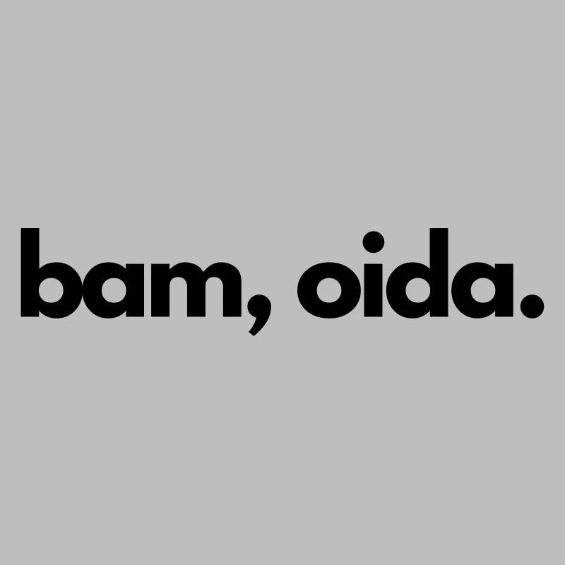 Bam, Oida!