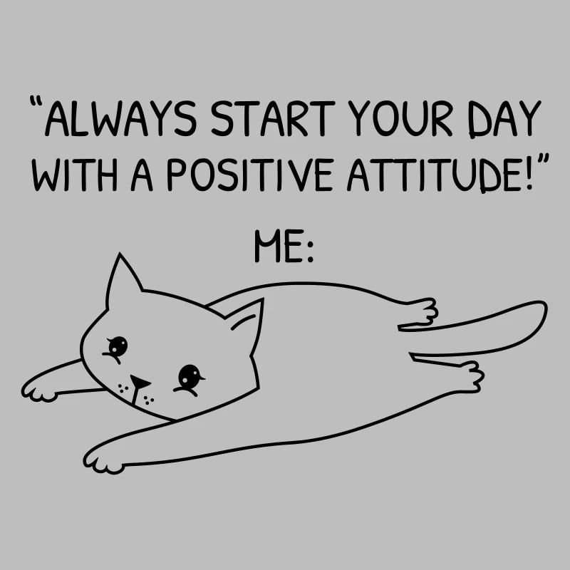 Beginnen Sie Ihren Tag mit einer positiven Einstellung - Katze