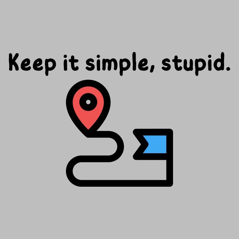 Keep it Simple, Stupid.