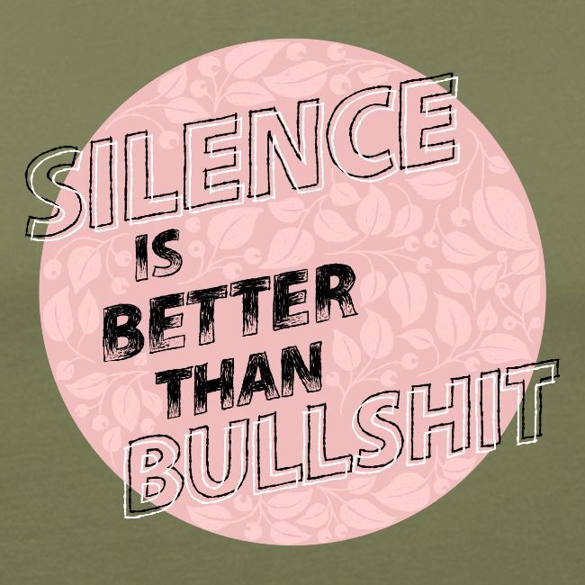 silence is better than bullshit - rosa