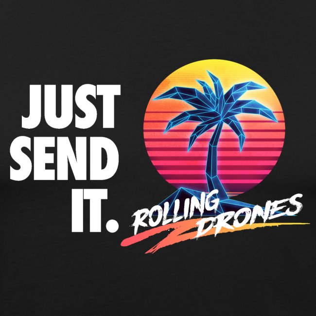 Just Send It @ RollingDrones