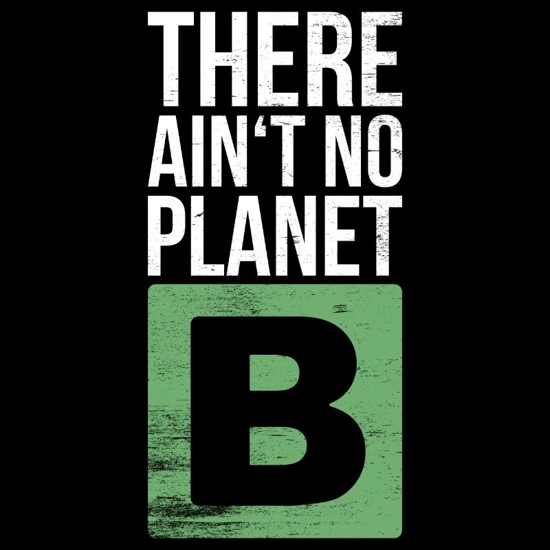There ain't no planet B — Geschenk Idee Sprüche