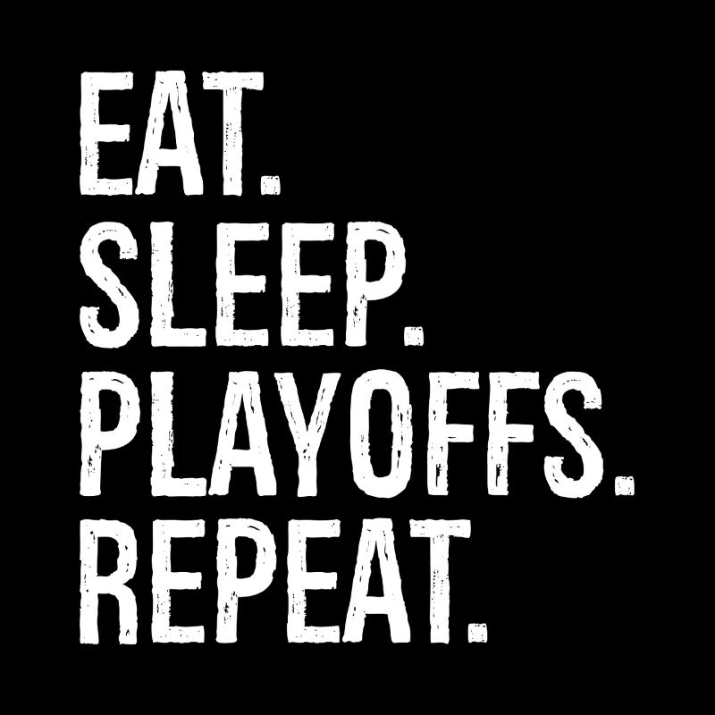 Eat Sleep Playoffs Repeat