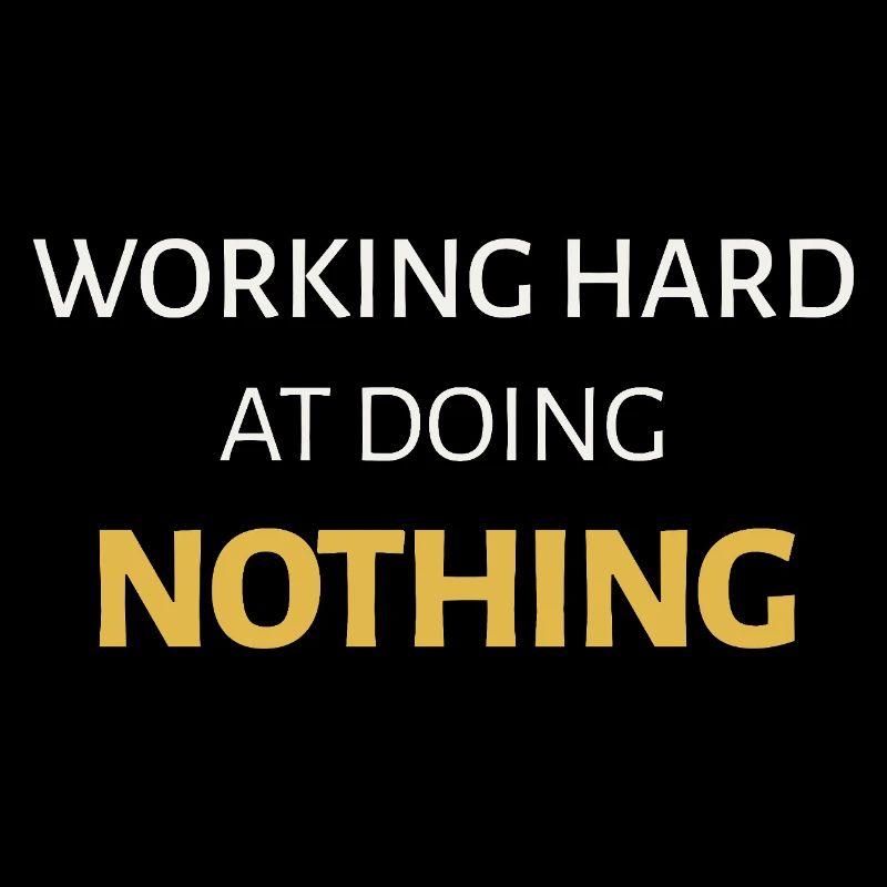 Working Hard at Doing Nothing