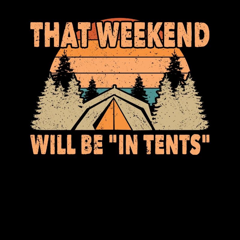Camping That Weekend Will Be In Tents Camper