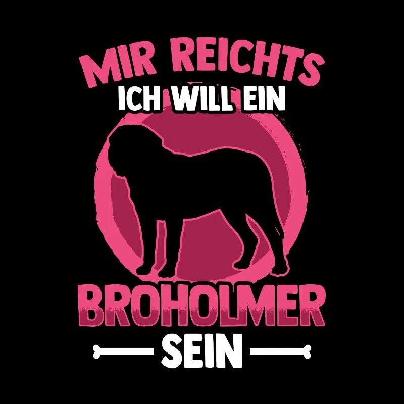 Ich will ein Broholmer sein Broholmer