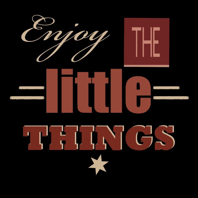 Enjoy the litle Things