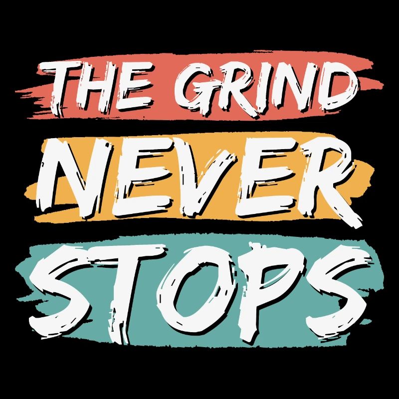 The Grind Never Stops