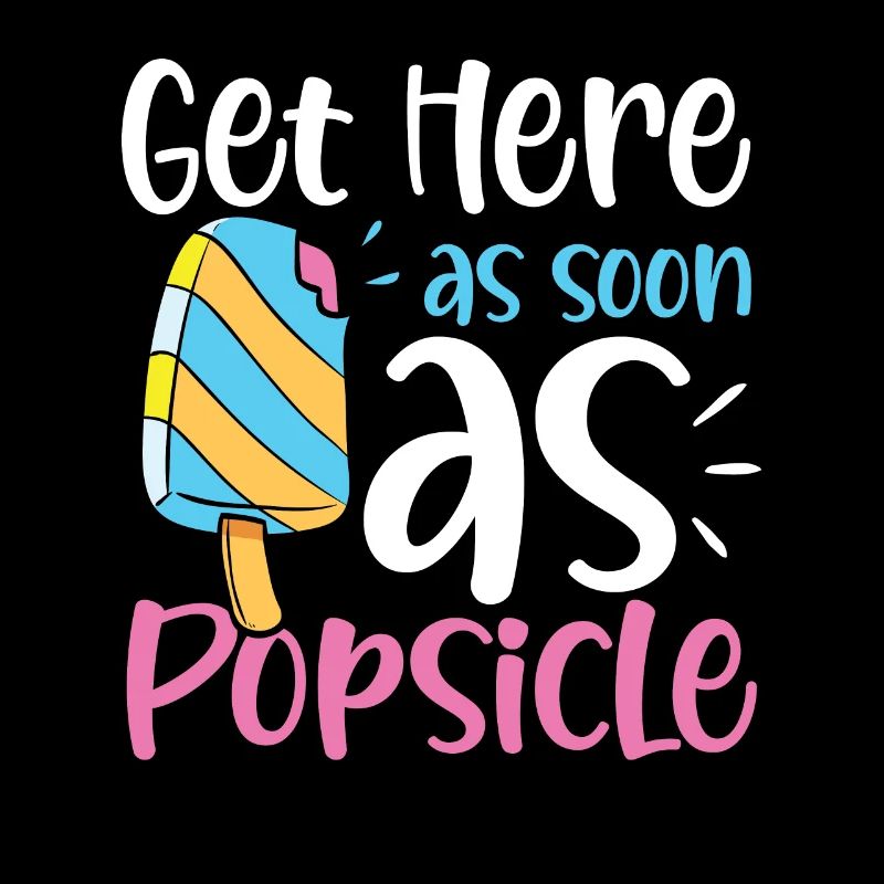 Get Here As Soon As Popsicle für eine Eis