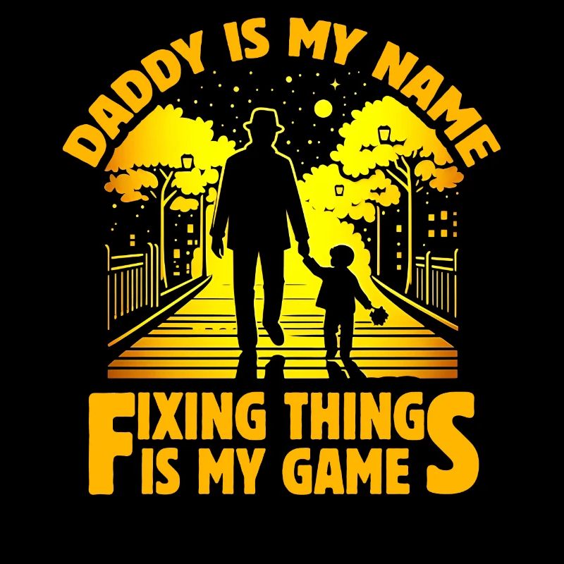 Daddy is my name fixing things is my game