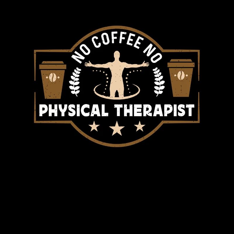 Physical Therapy No Coffee Therapist Coffee Lover