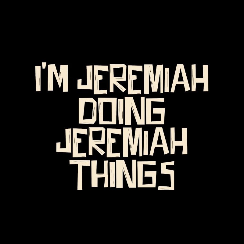 I'm Jeremiah doing Jeremiah things