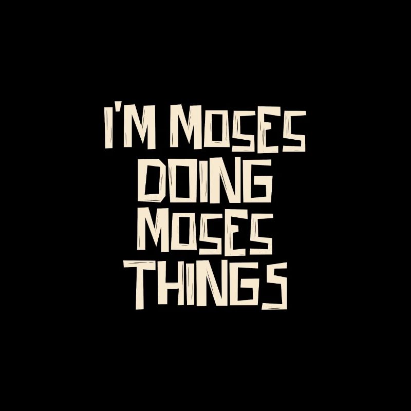 I'm Moses doing Moses things