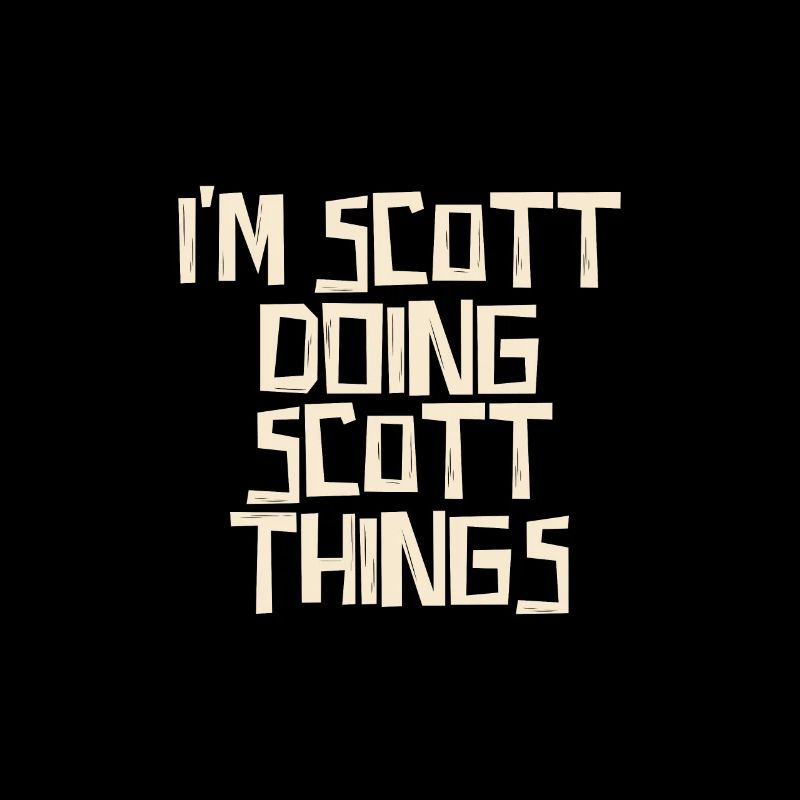I'm Scott doing Scott things