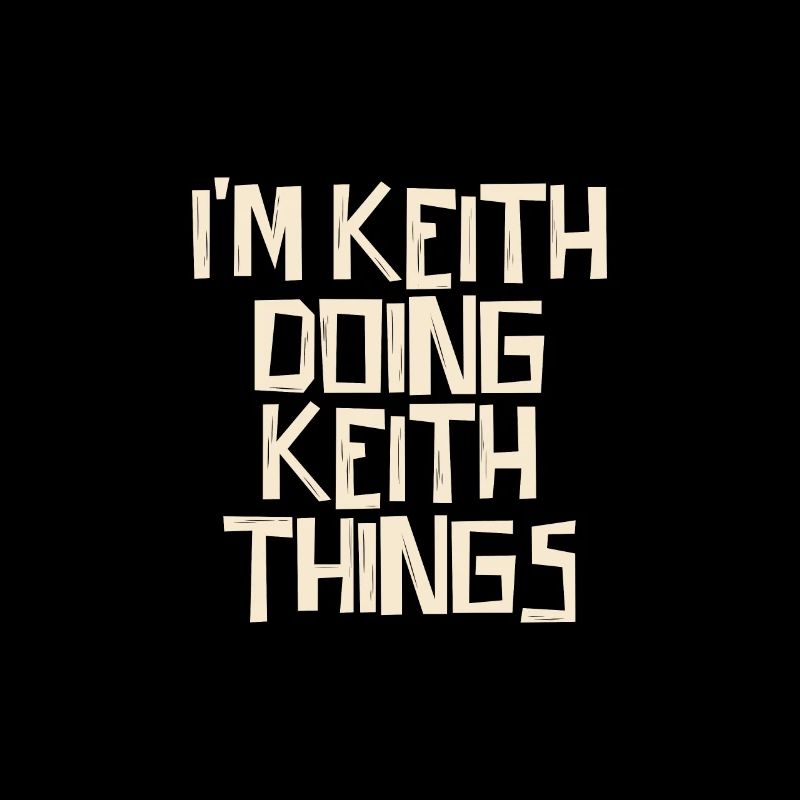 I'm Keith doing Keith things