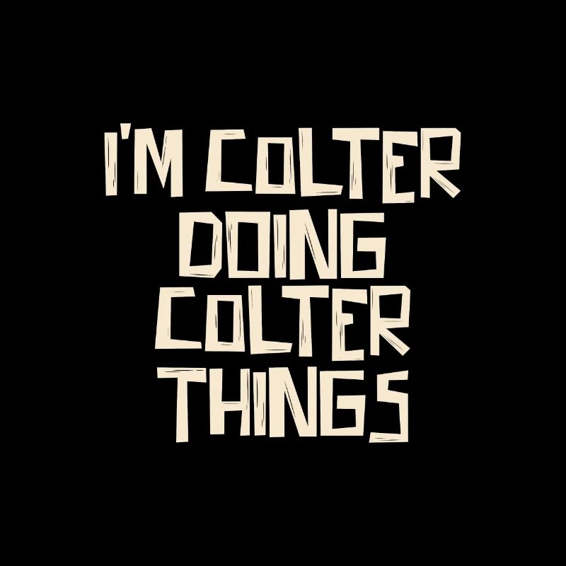 I'm Colter doing Colter things