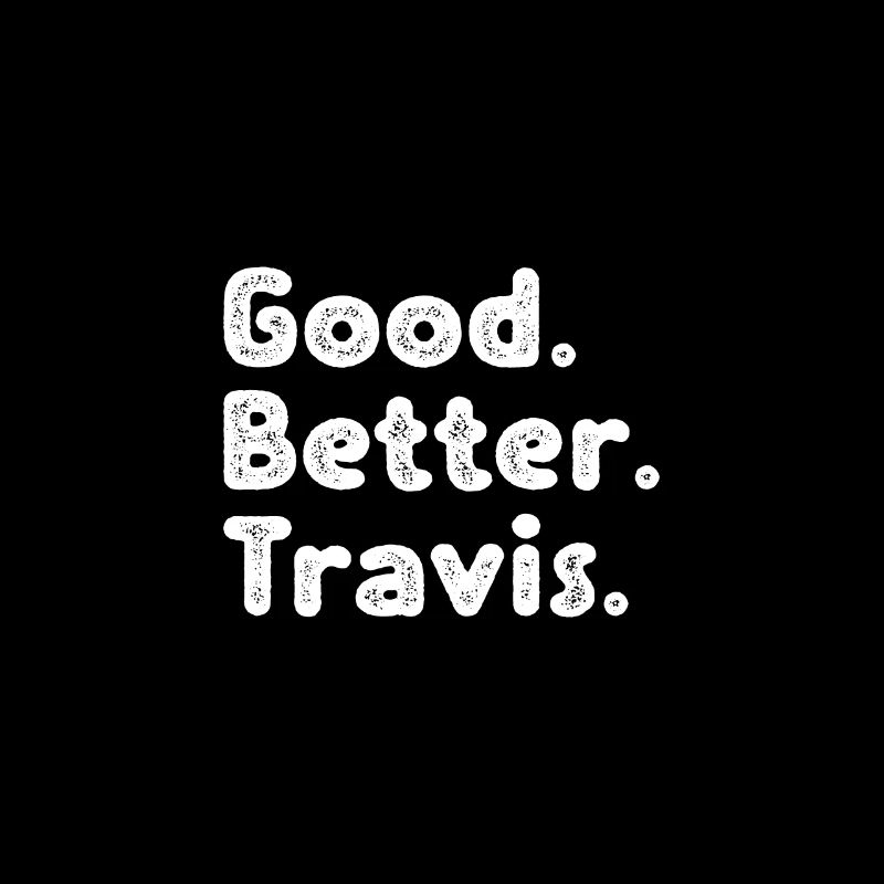Good better Travis