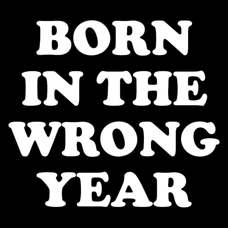 Born In The Wrong Year