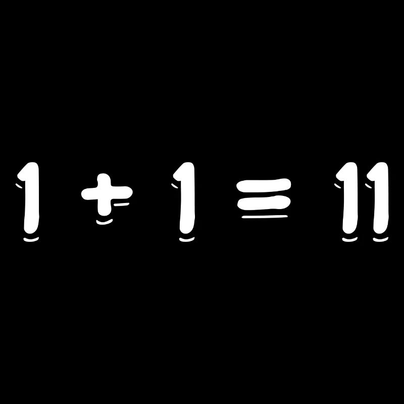 1 + 1 = 11