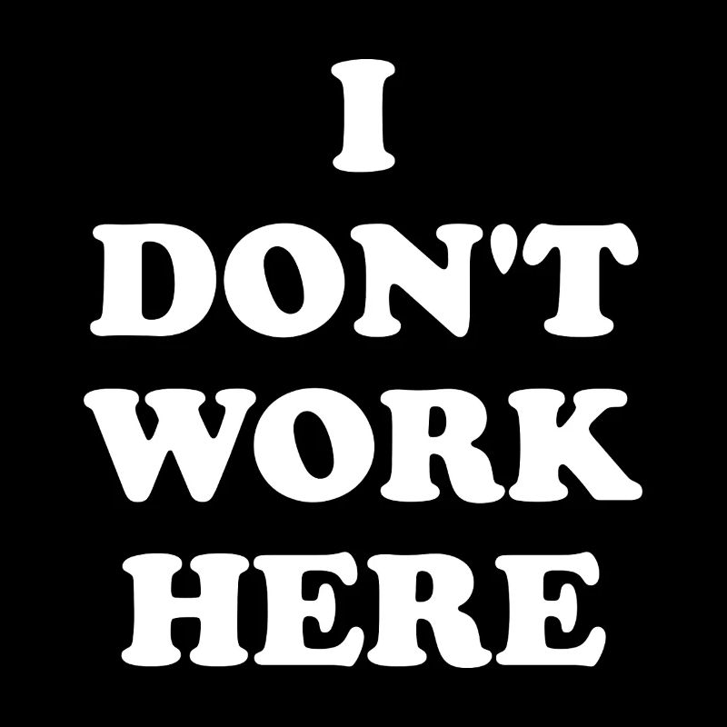 I Don't Work Here
