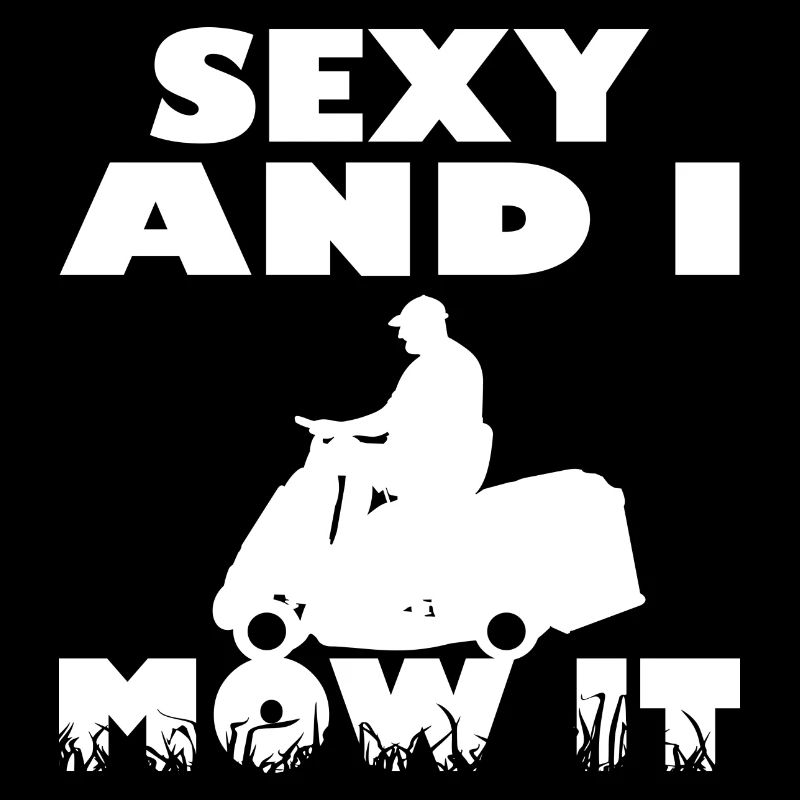 Rasenmäher Gärtner Sexy I Mow It Spruch
