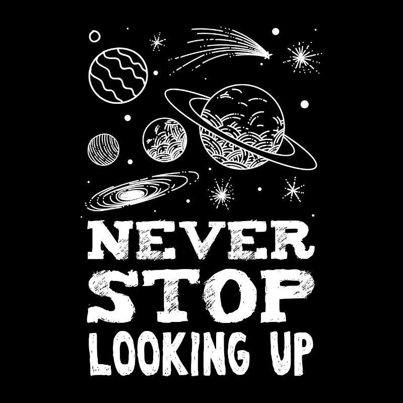 Never Stop Looking Up