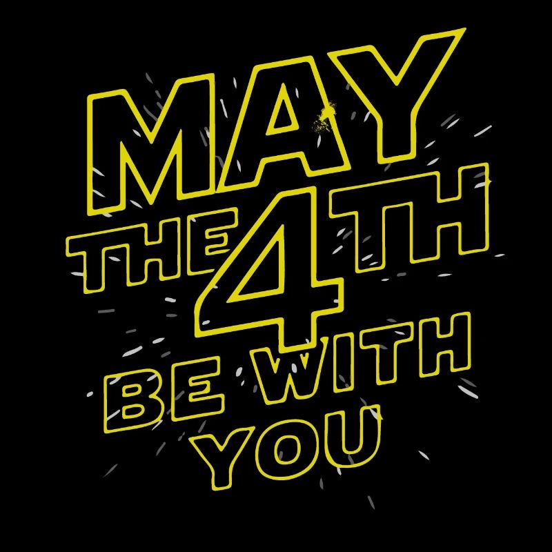 MAY THE 4TH BE WITH YOU