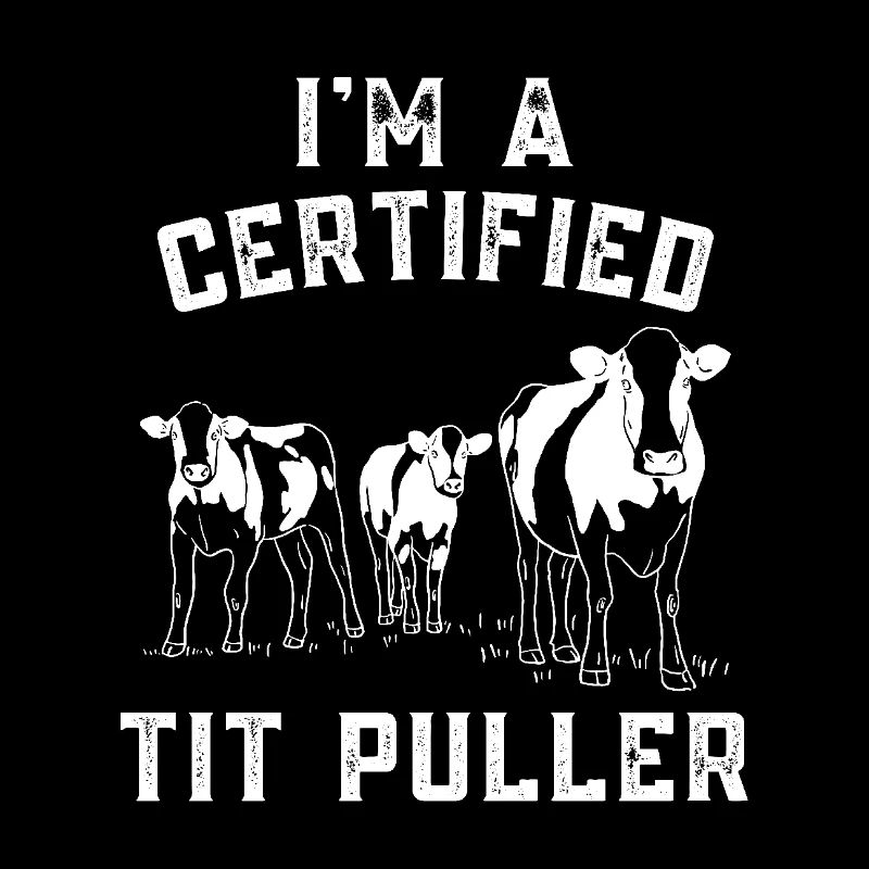 I'm A Certified Tit Puller Funny Cow Farmer