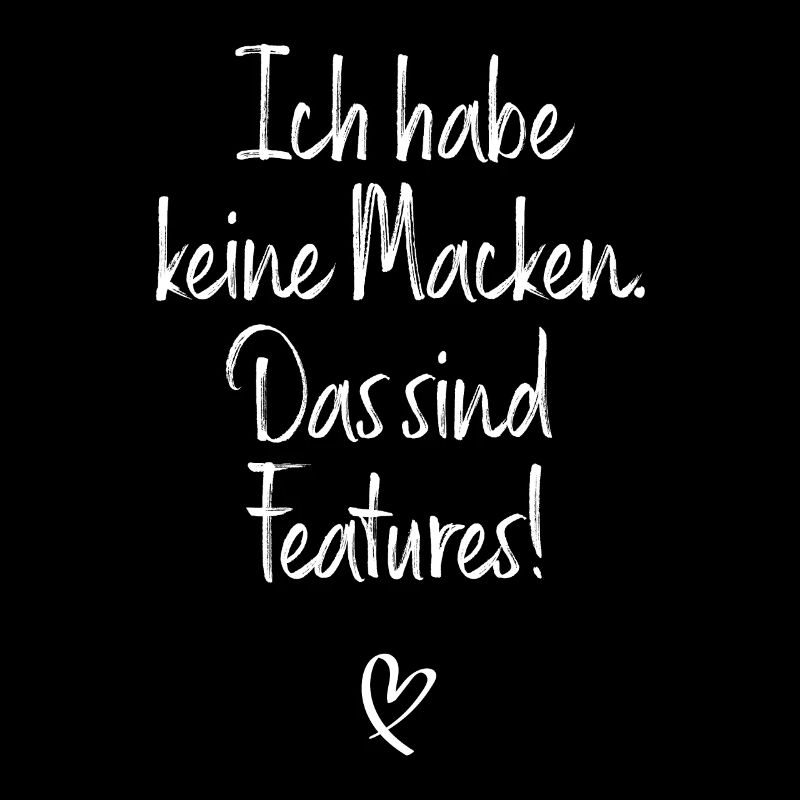 Ich Habe Keine Macken Das Sind Features Bug Macke