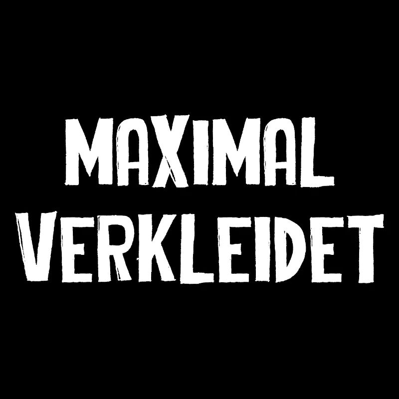 Maximal Verkleidet Lustiger Karneval Spruch