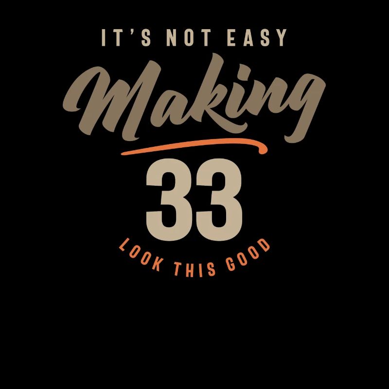 33rd Birthday It's Not Easy Making 33 Years Old