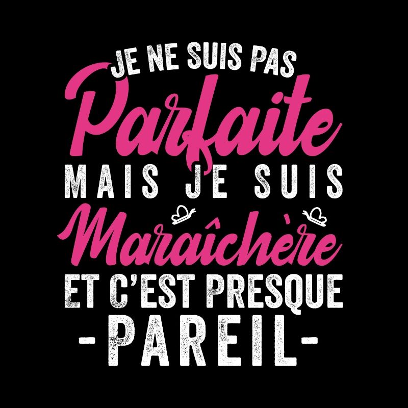 Je Ne Suis Pas Parfaite Mais Je Suis Maraîchère