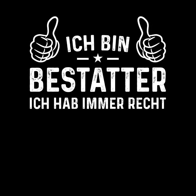 Ich bin Bestatter ich hab immer recht